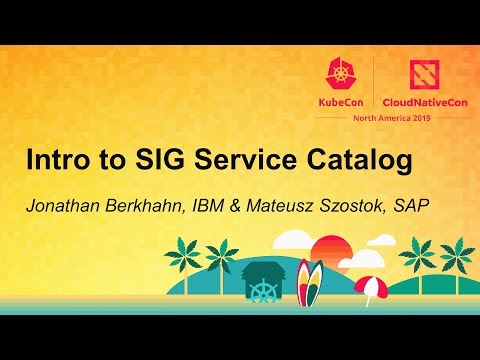 Intro to SIG Service Catalog - Jonathan Berkhahn, IBM & Mateusz Szostok, SAP