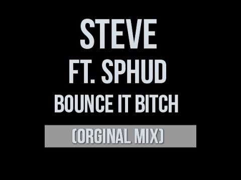 Steve Ft. Sphud - Bounce It Bitch! (Original Mix)