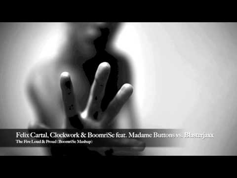 Felix Cartal, Clockwork & BoomriSe vs. Blasterjaxx - The Fire Loud & Proud (BoomriSe Mashup)