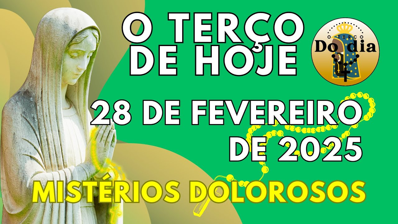 TERÇO DE HOJE 28 DE FEVEREIRO DE 2025 – SEXTA – MISTÉRIOS DOLOROSOS – MARIA PASSA NA FRENTE