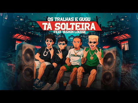 TÁ SOLTEIRA - Os Tralhas e Gugu Ofc Feat. Yasmin Louise ( Prod Zoinho No Beat )