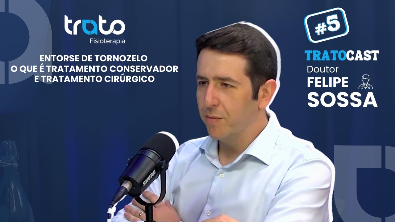 Entorse de Tornozelo - O que é tratamento conservador e cirúrgico - DR FELIPE SOSSA - TRATOCAST #5