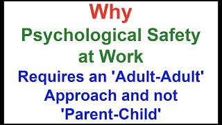 Why Psychological Safety Requires an ‘Adult-Adult’ Approach and not ‘Parent-Child’