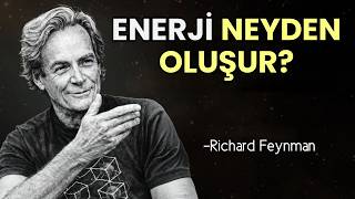 Enerji Neyden OLUŞUR? - Feynman'ın Şok Edici Açıklaması | Richard Feyn
