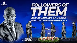 FOLLOWERS OF THEM (THE ADVANTAGE OF MODELS & PATTERNS) - WORD SESSION WITH APOSTLE JOSHUA SELMAN