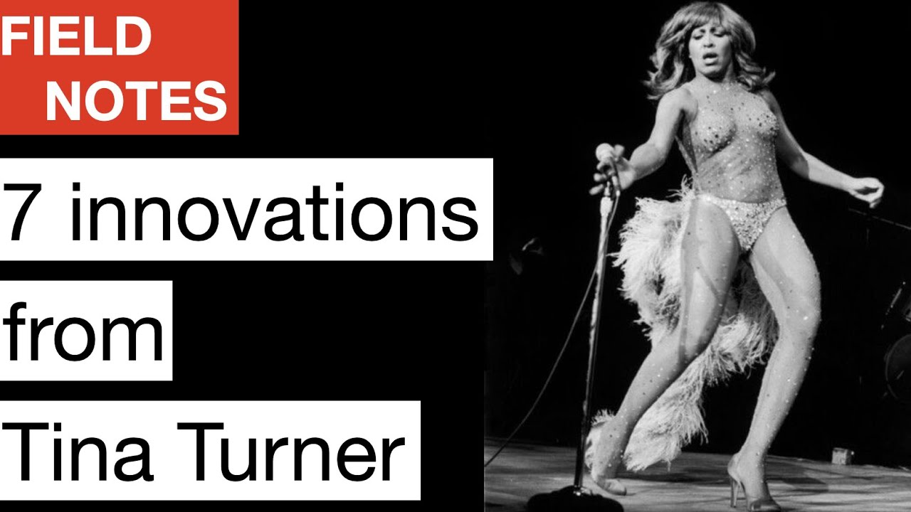 Field Notes: The 7 innovations of Tina Turner