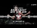 BREAKBEAT WIK WIK WIK FULL BASS