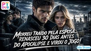 Morreu traído pela esposa… renasceu 30 dias antes do apocalipse e virou o jogo!