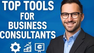 The Top Must Have Tools Every Business Consultant Needs to Succeed