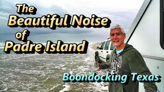Beautiful Noise of Padre Island: Boondocking Texas