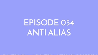 Episode 054 - anti alias