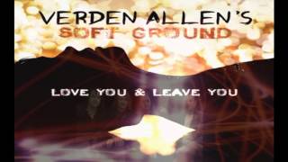 Verden Allen / Soft Ground - Love You And Leave You