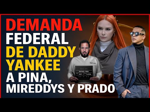Demanda Federal de Daddy Yankee a Raphy Pina, Mireddys y Edwin Prado