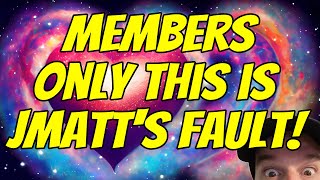 Members Only - This is Jmatt's Fault!