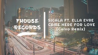 Sigala ft. Ella Eyre - Came Here For Love (Calvo Remix)