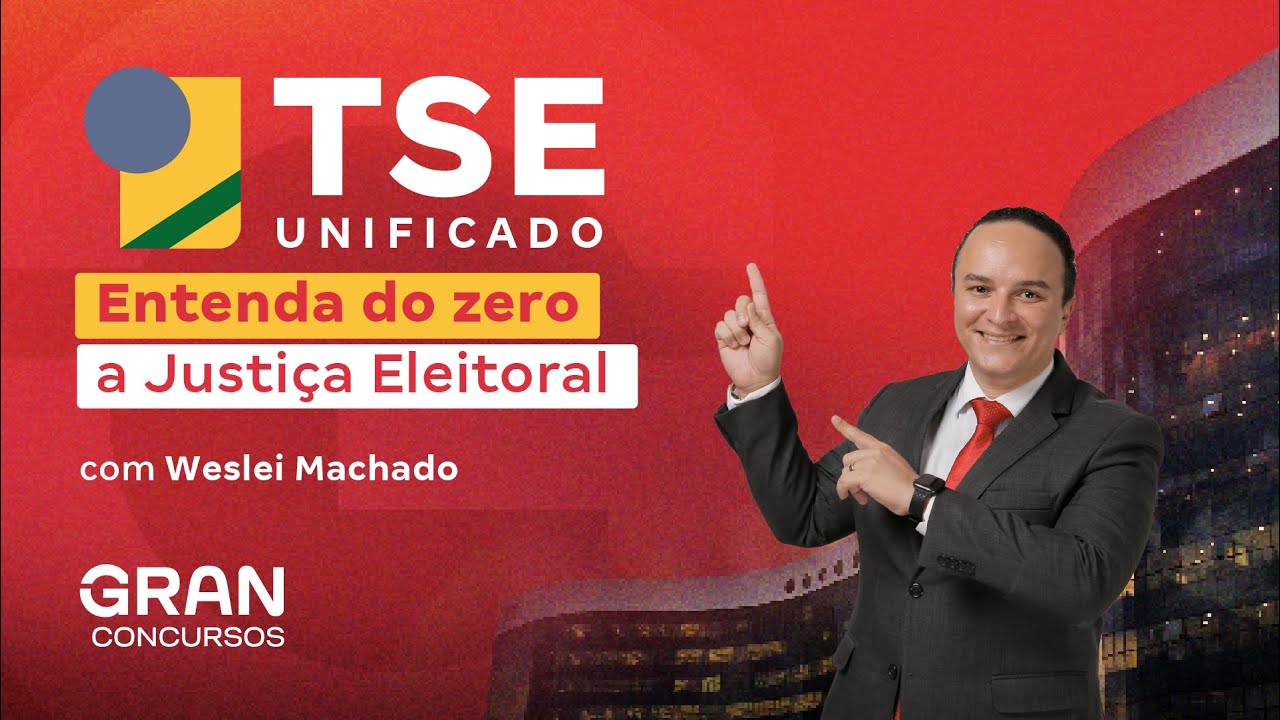 Concurso  TSE UNIFICADO |  Entenda  do zero a justiça Eleitoral com Weslei Machado