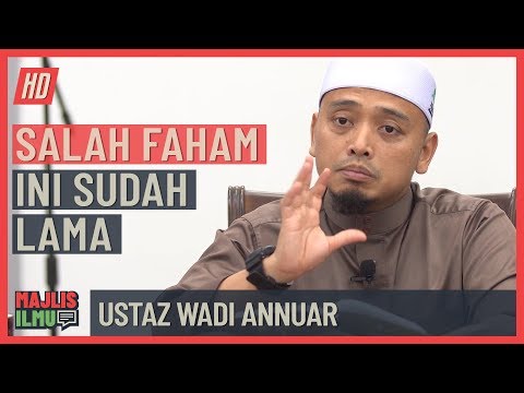 Ustaz Wadi Annuar - Salah Faham Ini Sudah Lama