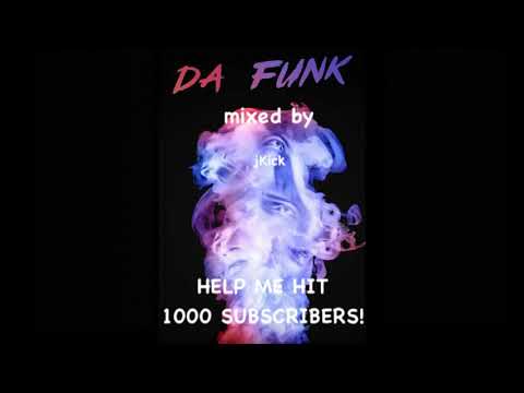 DA FUNK! Vol. 1 mixed by jKick PLEASE HELP ME HIT 1000 SUBSCRIBERS!