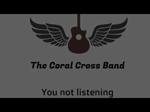 The Coral Cross Band - You’re not listening