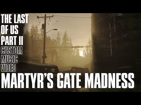 Martyr's Gate Madness | The Last of Us Part II Custom Music Video