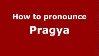 How to pronounce Pragya