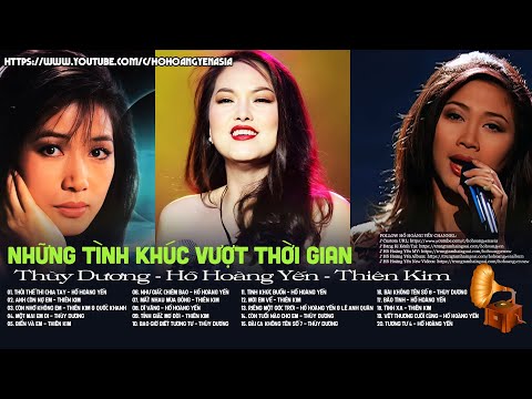 Hồ Hoàng Yến, Thùy Dương, Thiên Kim Cực Hay - Tuyển Tập Tình Khúc Hải Ngoại Xưa Hay Vượt Thời Gian