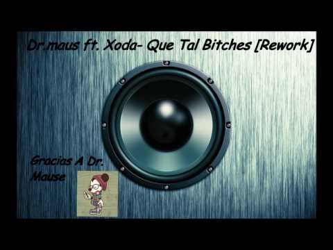 Dr.maus ft. Xoda - Que Tal Bitches [Rework]