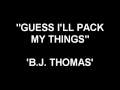 Guess I'll Pack My Things - B.J. Thomas