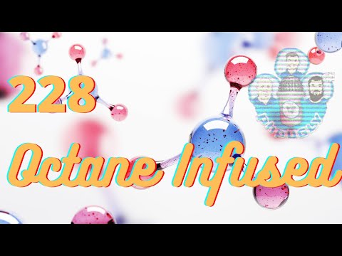 228: Octane Infused
