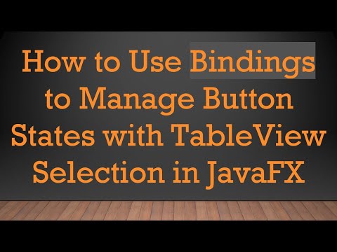 How to Use Bindings to Manage Button States with TableView Selection in JavaFX