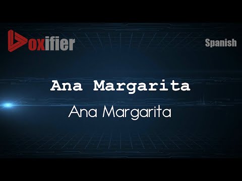 How to Pronounce Ana Margarita (Ana Margarita) in Spanish - Voxifier.com