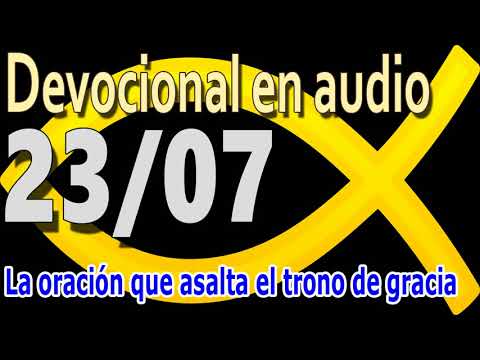 Devocional en audio 23/07 - La oración que asalta el trono de gracia