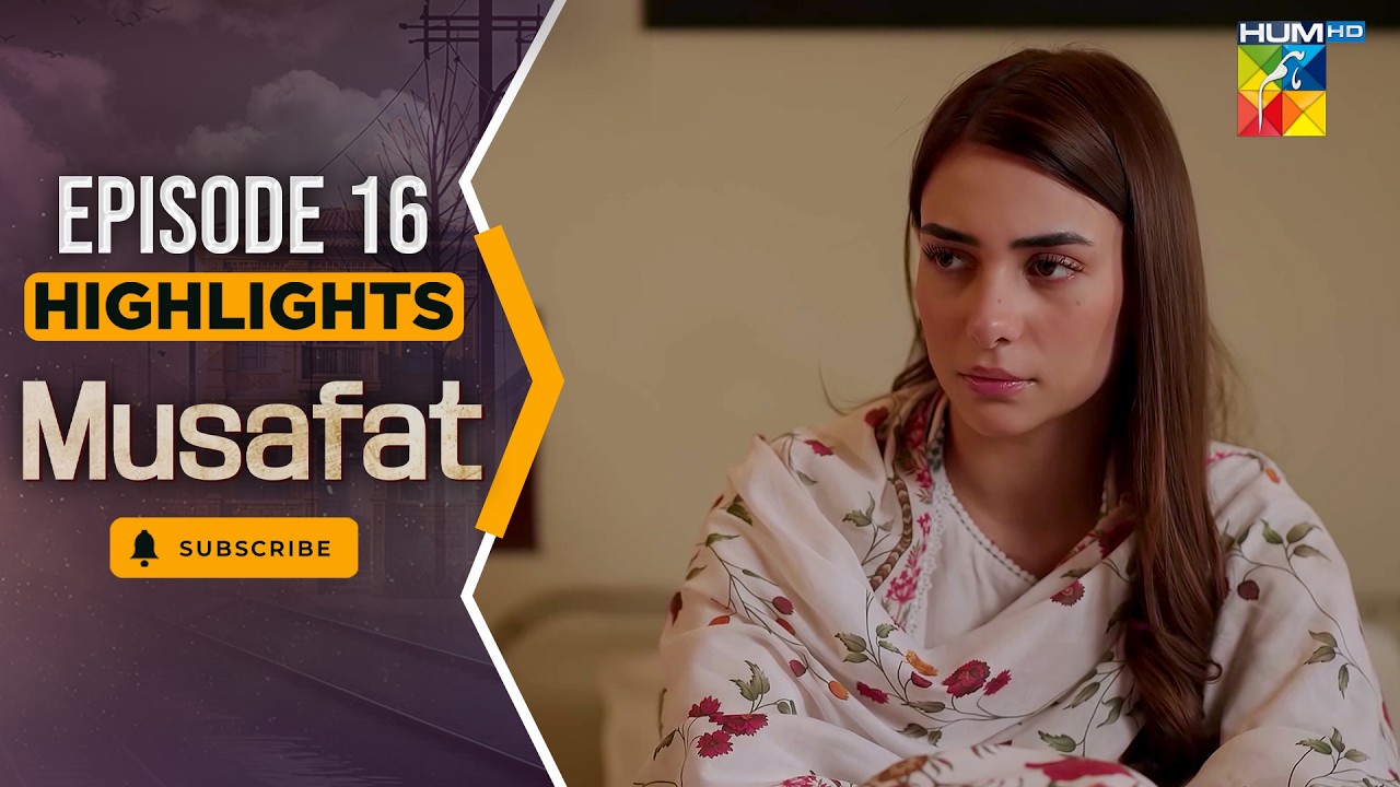 Musafat – Episode 16 Highlight - [ Mohsin Abbas Haider & Alishba Khan ] - HUM TV