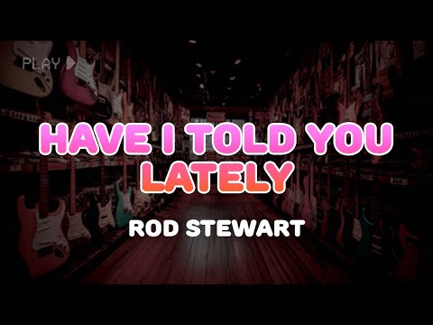 Rod Stewart - Have I Told You Lately | Lyrics