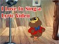 I Love to Singa Lyric Video