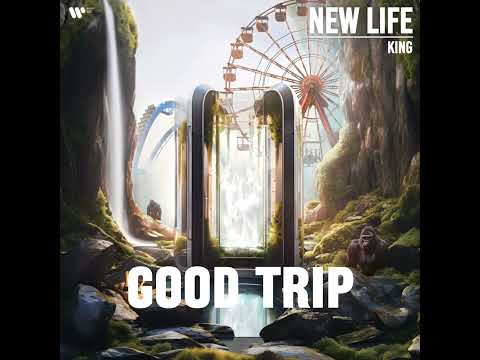 KING - Good Trip | New Life