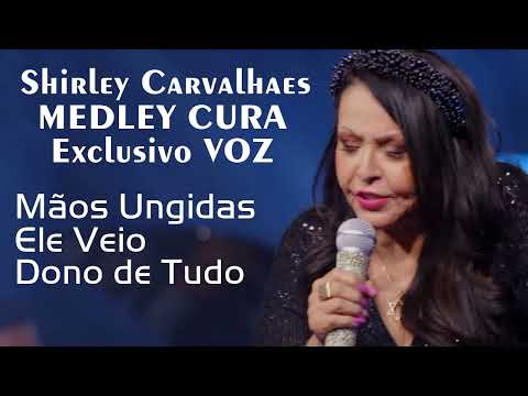 SHIRLEY  CARVALHAES - CURA (MEDLEY EXCLUSIVO -  VOZ)