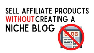 How to Sell Affiliate Products Without Using a Blog