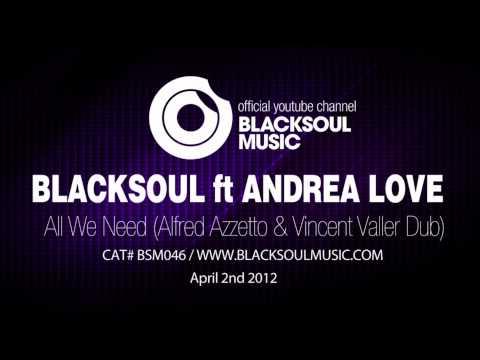 BLACKSOUL ft ANDREA LOVE - All We Need (Alfred Azzetto & Vincent Valler Dub)