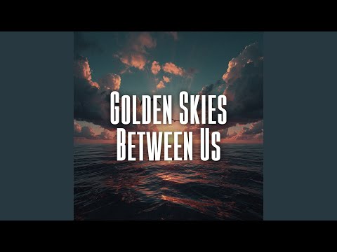 Golden Skies Between Us