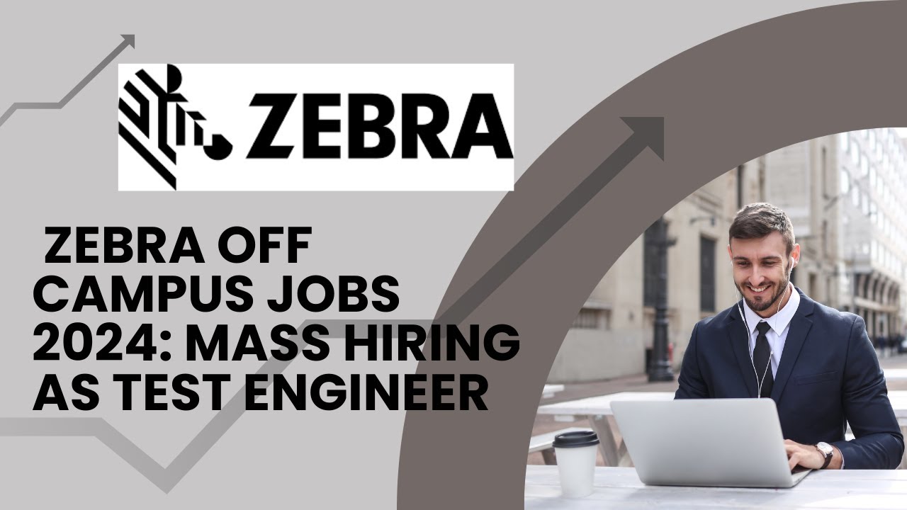 Zebra Off Campus Jobs 2024 : Mass Hiring as Test Engineer