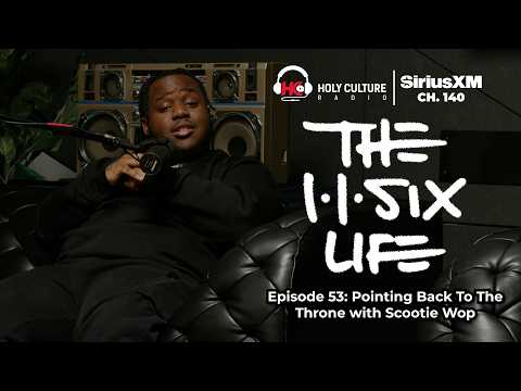 The 116 Life Ep. 53 - Pointing Back To The Throne with Scootie Wop