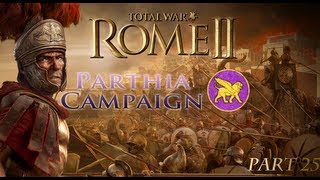 Playing Total War: Rome II - Parthia Campaign part 25 - 'One step Away to unite Parthia'