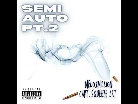 Melo1Million ft. Capt. Squeeze 1st- Semi Auto Pt.2