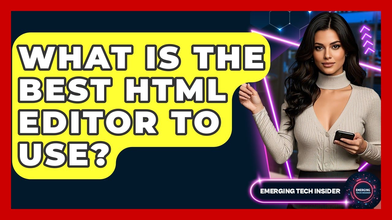 What Is The Best HTML Editor To Use? - Emerging Tech Insider