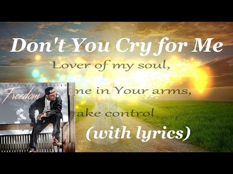 Don't You Cry for Me (w/Lyrics) ~ Lyrically Blessed