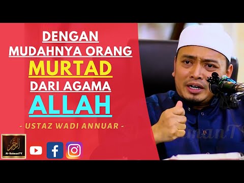 Ustaz Wadi Annuar - DENGAN MUDAHNYA ORANG MURTAD DARI AGAMA ALLAH