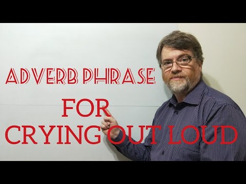 English Tutor Nick P Adverb Phrase (40) For Crying Out Loud