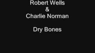 Robert Wells & Charlie Norman - Dry Bones