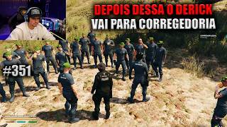 DEPOIS DESSA O DERICK VAI PARA A CORREGEDORIA! EP 351